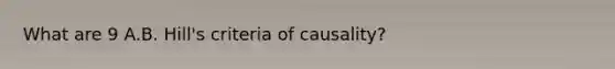 What are 9 A.B. Hill's criteria of causality?