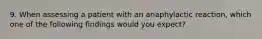 9. When assessing a patient with an anaphylactic reaction, which one of the following findings would you expect?