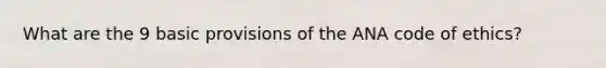 What are the 9 basic provisions of the ANA code of ethics?