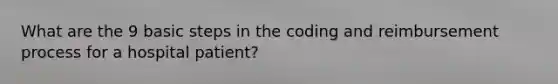 What are the 9 basic steps in the coding and reimbursement process for a hospital patient?