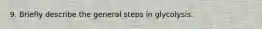 9. Briefly describe the general steps in glycolysis.