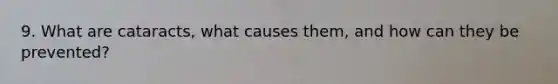 9. What are cataracts, what causes them, and how can they be prevented?