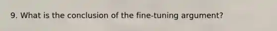 9. What is the conclusion of the fine-tuning argument?