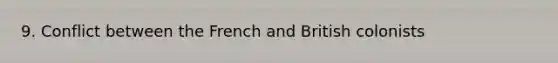 9. Conflict between the French and British colonists