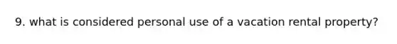 9. what is considered personal use of a vacation rental property?