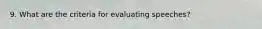 9. What are the criteria for evaluating speeches?