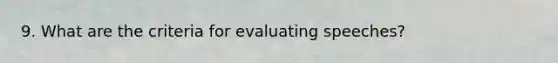 9. What are the criteria for evaluating speeches?