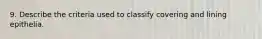 9. Describe the criteria used to classify covering and lining epithelia.