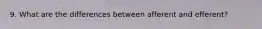 9. What are the differences between afferent and efferent?