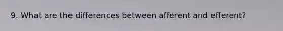 9. What are the differences between afferent and efferent?