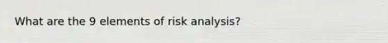 What are the 9 elements of risk analysis?