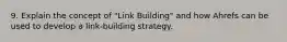 9. Explain the concept of "Link Building" and how Ahrefs can be used to develop a link-building strategy.