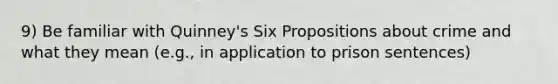 9) Be familiar with Quinney's Six Propositions about crime and what they mean (e.g., in application to prison sentences)