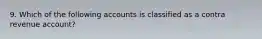 9. Which of the following accounts is classified as a contra revenue account?