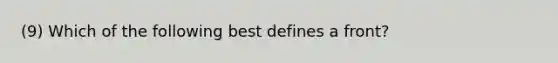 (9) Which of the following best defines a front?