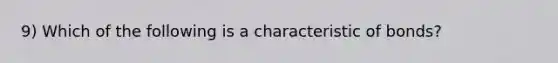 9) Which of the following is a characteristic of bonds?