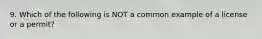 9. Which of the following is NOT a common example of a license or a permit?