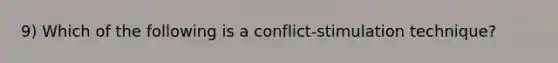 9) Which of the following is a conflict-stimulation technique?