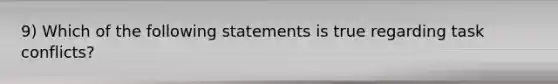 9) Which of the following statements is true regarding task conflicts?