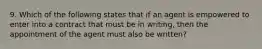 9. Which of the following states that if an agent is empowered to enter into a contract that must be in writing, then the appointment of the agent must also be written?