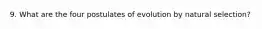 9. What are the four postulates of evolution by natural selection?