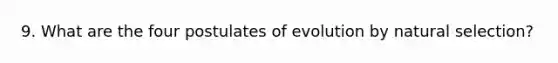 9. What are the four postulates of evolution by natural selection?