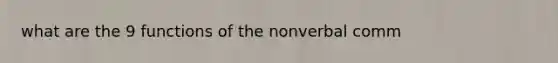 what are the 9 functions of the nonverbal comm