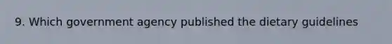 9. Which government agency published the dietary guidelines