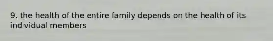 9. the health of the entire family depends on the health of its individual members