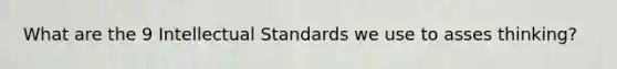 What are the 9 Intellectual Standards we use to asses thinking?