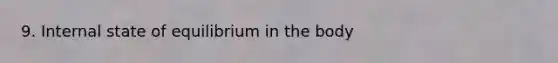9. Internal state of equilibrium in the body