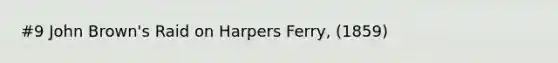 #9 John Brown's Raid on Harpers Ferry, (1859)