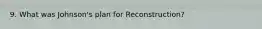 9. What was Johnson's plan for Reconstruction?