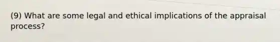 (9) What are some legal and ethical implications of the appraisal process?