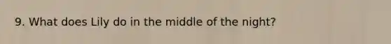 9. What does Lily do in the middle of the night?