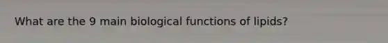 What are the 9 main biological functions of lipids?