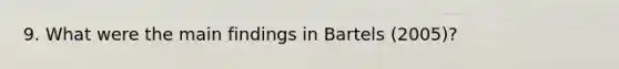 9. What were the main findings in Bartels (2005)?