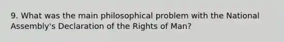 9. What was the main philosophical problem with the National Assembly's Declaration of the Rights of Man?