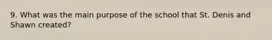 9. What was the main purpose of the school that St. Denis and Shawn created?