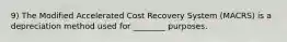 9) The Modified Accelerated Cost Recovery System (MACRS) is a depreciation method used for ________ purposes.