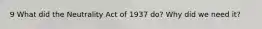 9 What did the Neutrality Act of 1937 do? Why did we need it?