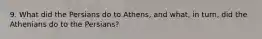 9. What did the Persians do to Athens, and what, in turn, did the Athenians do to the Persians?