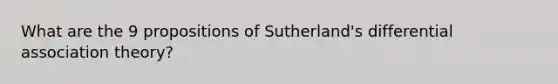 What are the 9 propositions of Sutherland's differential association theory?