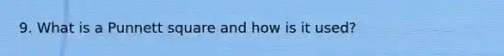 9. What is a Punnett square and how is it used?