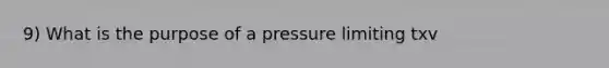 9) What is the purpose of a pressure limiting txv