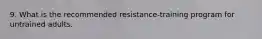 9. What is the recommended resistance-training program for untrained adults.