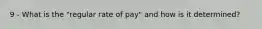 9 - What is the "regular rate of pay" and how is it determined?