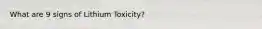 What are 9 signs of Lithium Toxicity?