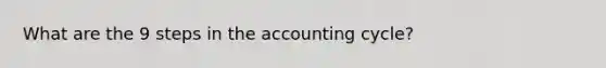 What are the 9 steps in the accounting cycle?