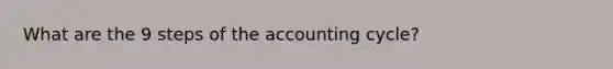 What are the 9 steps of the accounting cycle?